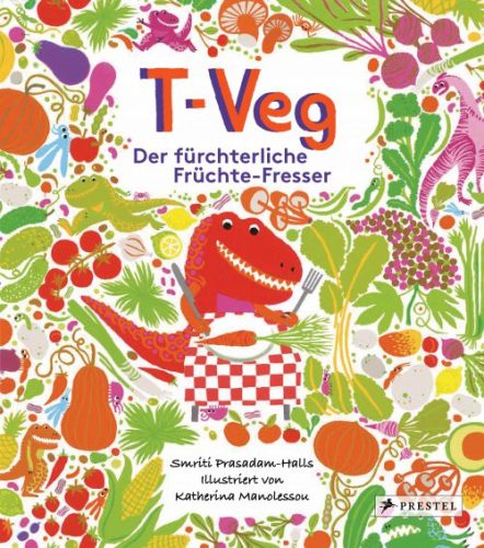 Katherina Manolessou, Smriti Prasadam-Halls: T-Veg – Der fürchterliche Früchte-Fresser (Übersetzung: Kathrin Köller). Prestel Verlag 2017, ab drei Jahren, 12,99 €.
